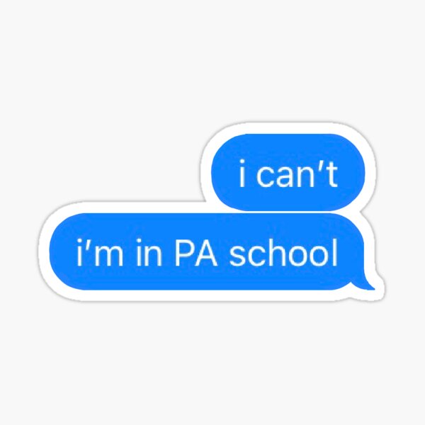 I can't; I'm in PA school iphone text Sticker