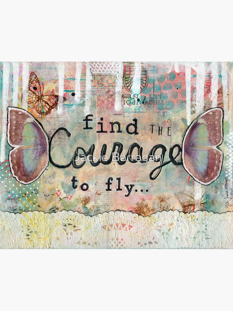 "Find The Courage To Fly, Butterfly wings, Have Courage, Be Brave