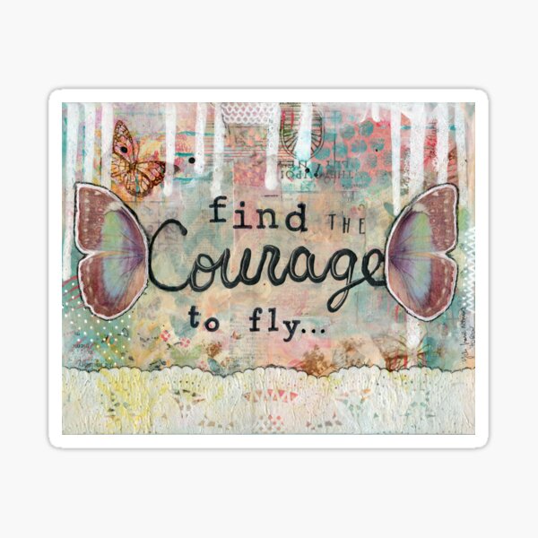Find The Courage To Fly, Butterfly wings, Have Courage, Be Brave, Follow your dreams, Be free, Gift for her, Inspirational quote, positive affirmation, spread your wings, Jackie Barragan Sticker