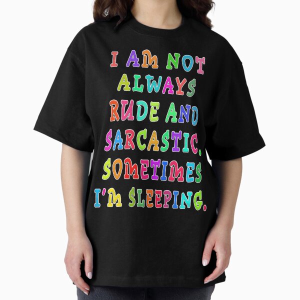 Item preview, i am not always rude and sarcastic sometimes i'm sleeping. designed and sold by GOLDFAMILYSHOP.