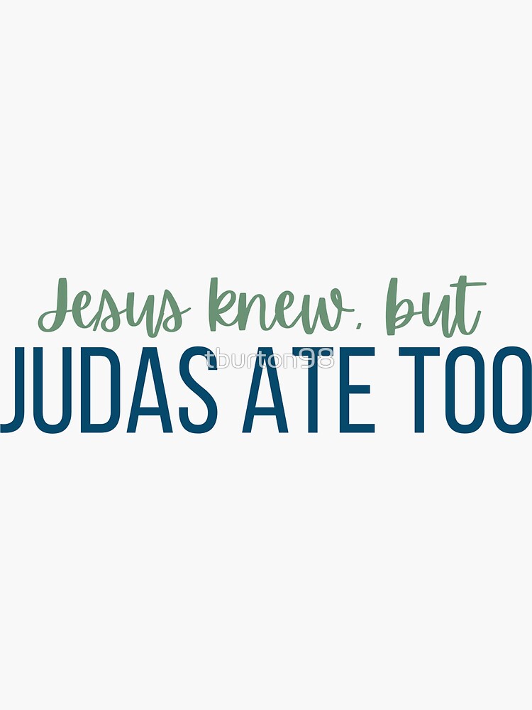 Judas ate too Sticker for Sale by tburton98  Redbubble