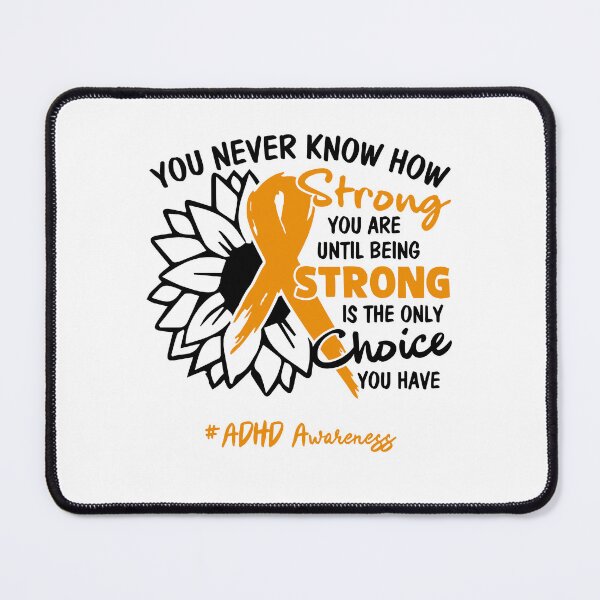 Item preview, ADHD Awareness - You never know how STRONG you are until being STRONG is the only CHOICE you have designed and sold by Aaron309.