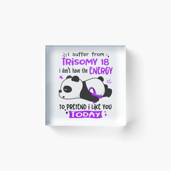 Item preview, Trisomy 18 Awareness - I suffer from Trisomy 18 i do not have the ENERGY to pretend i like you TODAY designed and sold by Hilten.