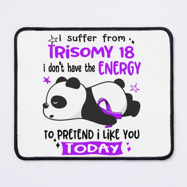 Item preview, Trisomy 18 Awareness - I suffer from Trisomy 18 i do not have the ENERGY to pretend i like you TODAY designed and sold by Hilten.