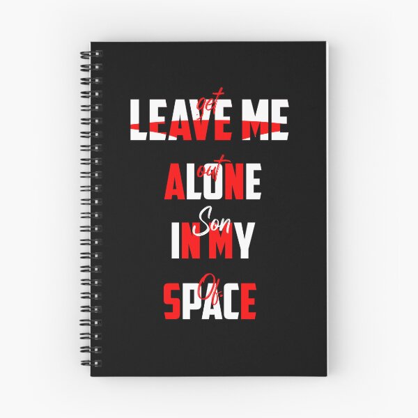 Item preview, LEAVE ME ALONE IN MY SPACE- get out son of ..., lonely, space day designed and sold by Haitam771.