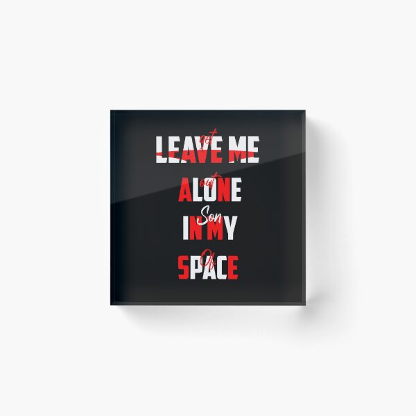 Item preview, LEAVE ME ALONE IN MY SPACE- get out son of ..., lonely, space day designed and sold by Haitam771.