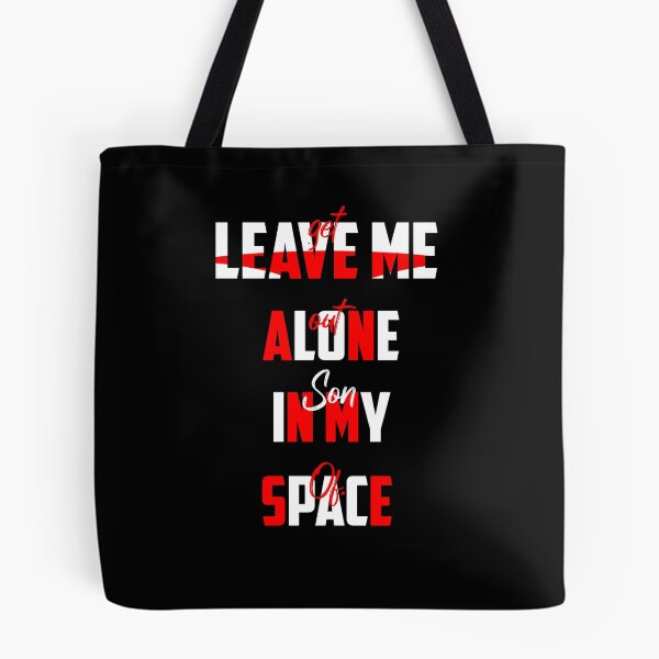 Item preview, LEAVE ME ALONE IN MY SPACE- get out son of ..., lonely, space day designed and sold by Haitam771.