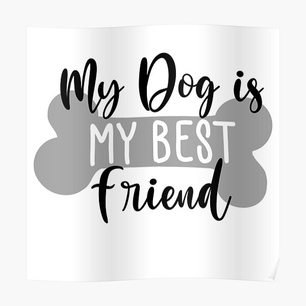 Poster Mon Chien Est Mon Meilleur Ami Citation Drole D Amant De Chien Par Thatcheekytee Redbubble