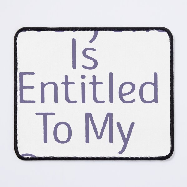 Item preview, Everyone Is Entitled To My Opinion  designed and sold by EagleArtist12.