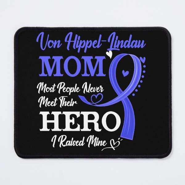 Item preview, Proud Von Hippel-Lindau Mom Most People Never Meet Their Hero I Raised Mine Von Hippel-Lindau Awareness designed and sold by Kohend.