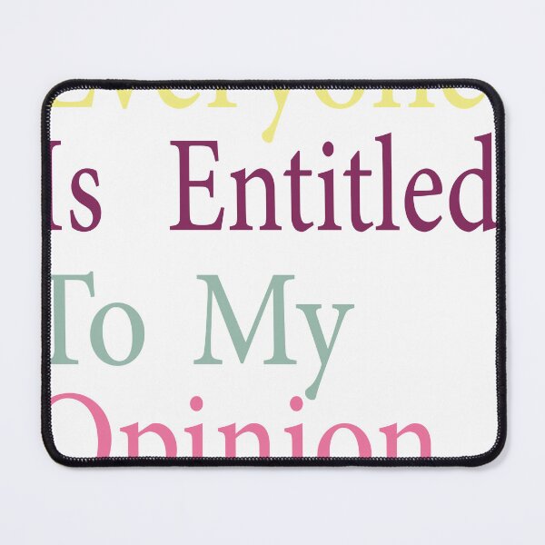 Item preview, Everyone Is Entitled To My Opinion  designed and sold by EagleArtist12.