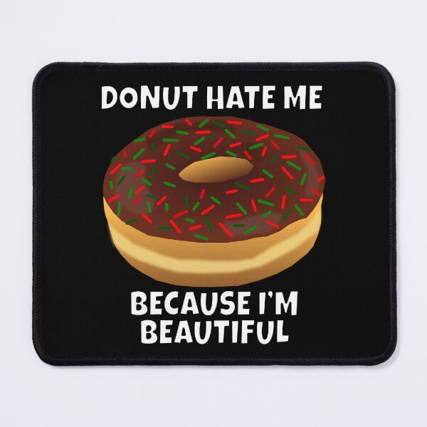 Item preview, Funny Donut Pun Humor Donut Hate Me Because I'm Beautiful designed and sold by fantasticdesign.