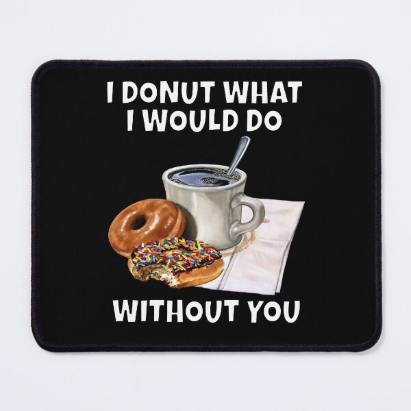 Item preview, Funny Donut Pun Humor I Donut Know What I Would Do Without You  designed and sold by fantasticdesign.