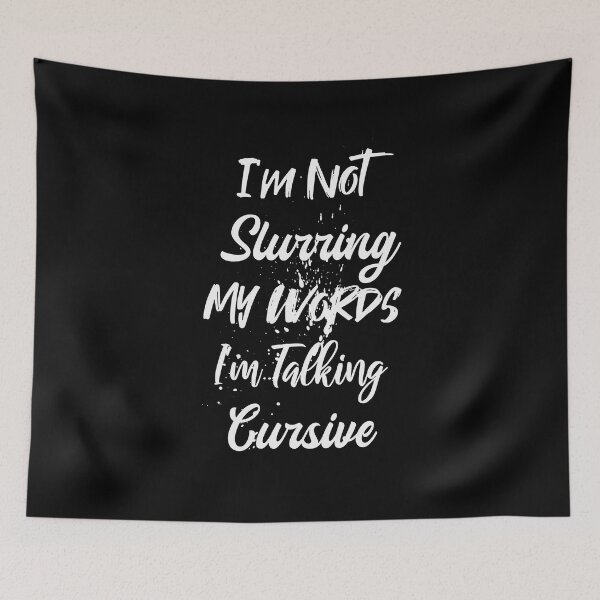 Item preview, I'm Not Slurring My Words I'm Talking In Cursive designed and sold by Thevulcano.