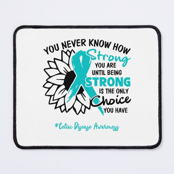 Item preview, Celiac Disease Awareness - You never know how STRONG you are until being STRONG is the only CHOICE you have designed and sold by Aaron309.