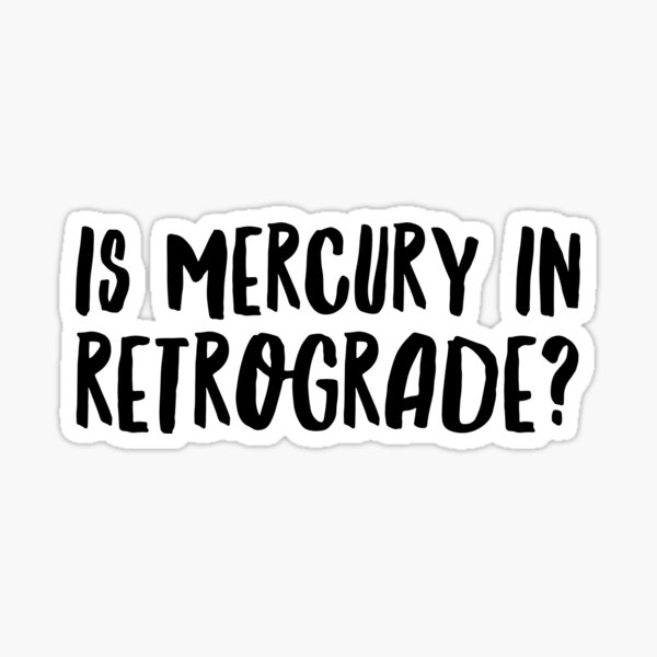 Item preview, Is Mercury in Retrograde? designed and sold by Cute But Rude, Inc..
