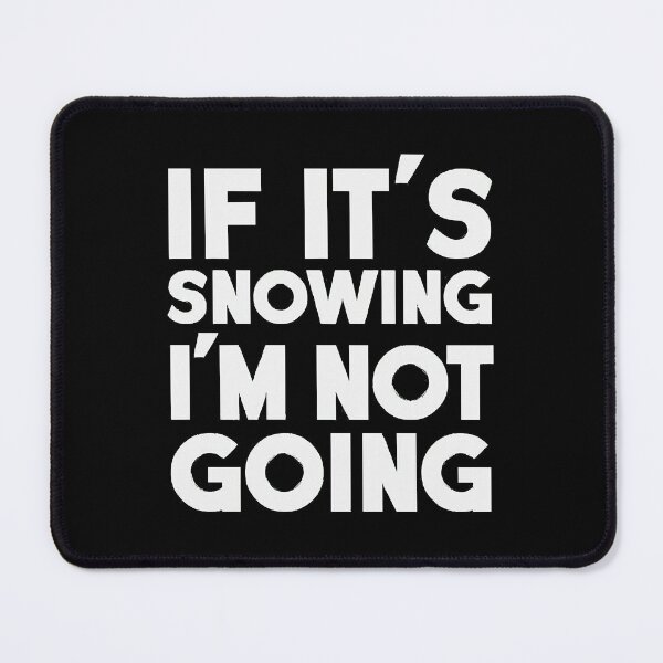 Item preview, If It's Snowing I'm Not Going  designed and sold by SeanGay7367491.