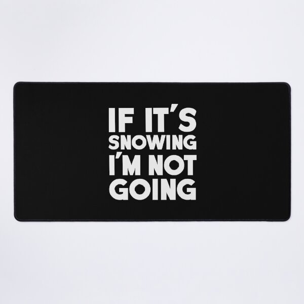 Item preview, If It's Snowing I'm Not Going designed and sold by SeanGay7367491.