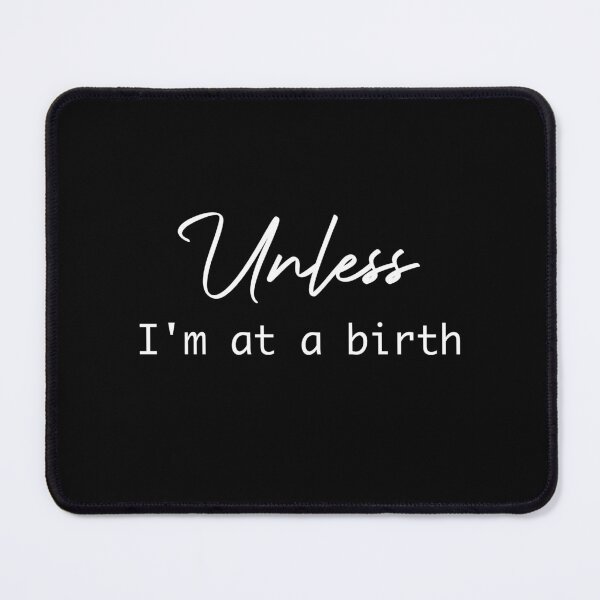 Item preview, Unless I'm At A Birth Midwife Doula Life Appreciation - Midwife Life Birth Workers - Gift for Birth designed and sold by hariss-art.