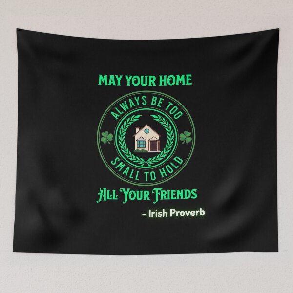 Item preview, Irish Proverb - May Your Home Always Be Too Small To Hold All Your Friends designed and sold by IrishProverbs.