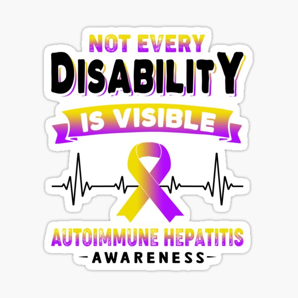"Autoimmune Hepatitis Awareness Not Every Disability Is Visible" Sticker by RidnerStore