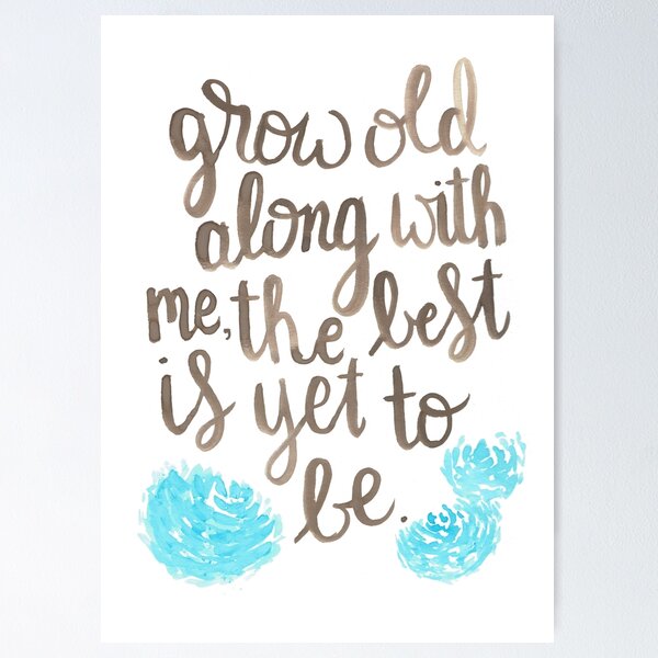 Item preview, Grow Old Along With Me designed and sold by maxineawhite.