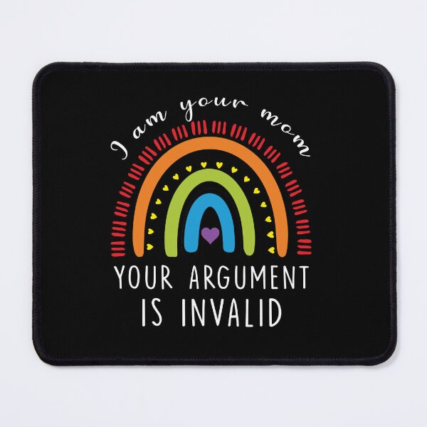 Item preview, i am your mom your argument is invalid - funny mother's gift designed and sold by happy gift art.