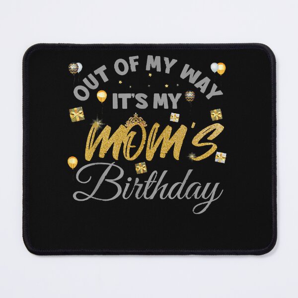 Item preview, Mom birthday party out of my way its my mom birthday designed and sold by BrettPorter2612.