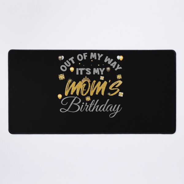 Item preview, Mom birthday party out of my way its my mom birthday designed and sold by BrettPorter2612.