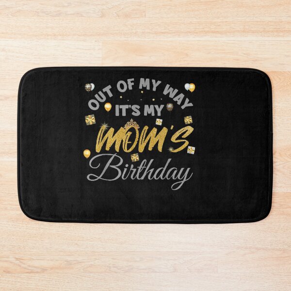 Item preview, Mom birthday party out of my way its my mom birthday designed and sold by BrettPorter2612.