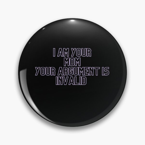 Item preview, I Am Your Mom Your Argument Is Invalid , I Am Your Mom Your Argument Is Invalid Funny, Gift, Gift Idea designed and sold by Alexa5454.