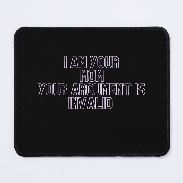 Item preview, I Am Your Mom Your Argument Is Invalid , I Am Your Mom Your Argument Is Invalid Funny, Gift, Gift Idea designed and sold by Alexa5454.