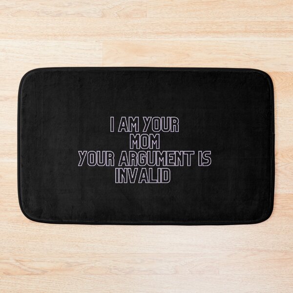 Item preview, I Am Your Mom Your Argument Is Invalid , I Am Your Mom Your Argument Is Invalid Funny, Gift, Gift Idea designed and sold by Alexa5454.