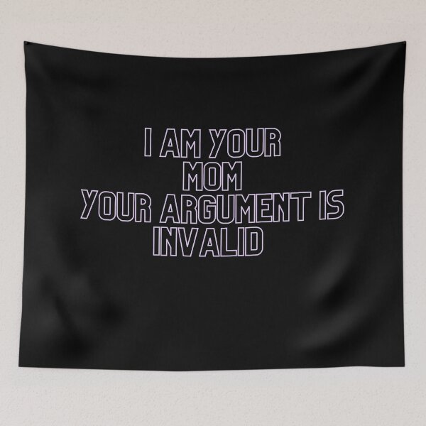 Item preview, I Am Your Mom Your Argument Is Invalid , I Am Your Mom Your Argument Is Invalid Funny, Gift, Gift Idea designed and sold by Alexa5454.