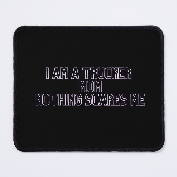 Item preview, I Am A Trucker Mom Nothing Scares Me- idea gift designed and sold by Alexa5454.
