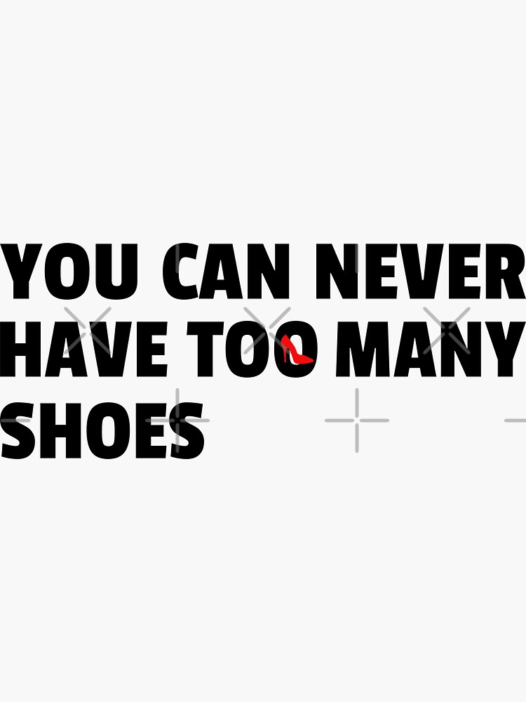 "Never Have Too Many Shoes" Sticker by Marvelpic Redbubble