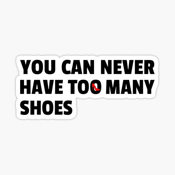 "Never Have Too Many Shoes" Sticker by Marvelpic Redbubble