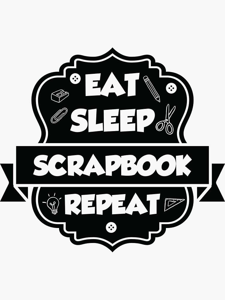 Eat Sleep Scrapbook Repeat Sticker By Dalton666 Redbubble 3309