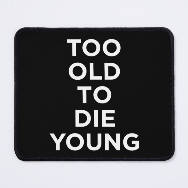 Item preview, Too Old To Die Young designed and sold by HoaiLamdt.