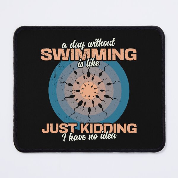 Item preview, A Day Without Swimming Is Like Just Kidding I Have No Idea | Funny designed and sold by DrawingBoard.