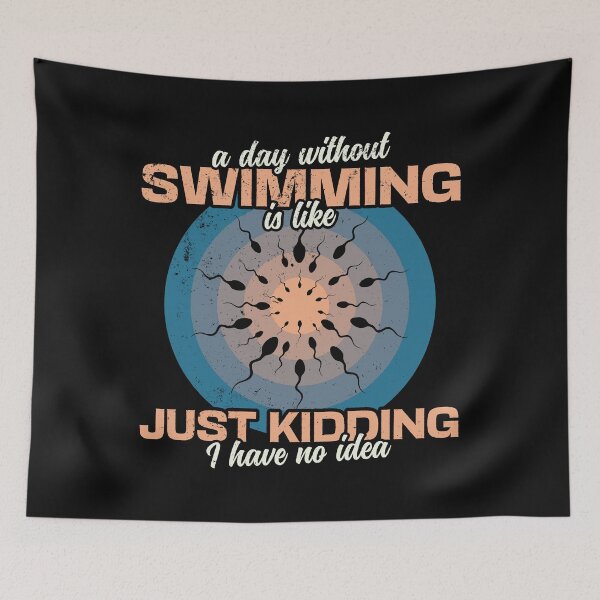 Item preview, A Day Without Swimming Is Like Just Kidding I Have No Idea | Funny designed and sold by DrawingBoard.