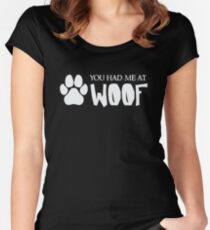 You Had Me At Woof - Funny Dog Puppy Pet Animal Lover Women's Fitted Scoop T-Shirt
