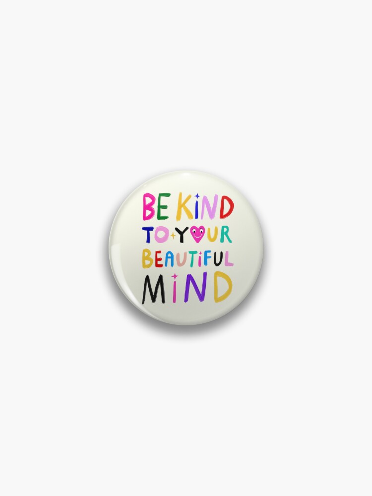 Be Kind to Your Mind 1 Mini Button Pin