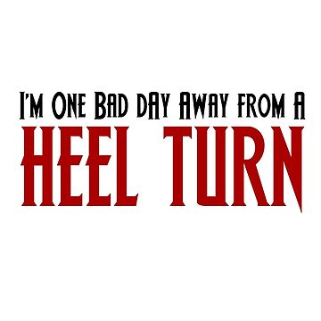 Artwork thumbnail, One Bad Day Away From a Heel Turn by horshbox