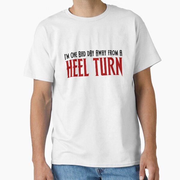 Item preview, One Bad Day Away From a Heel Turn designed and sold by horshbox.