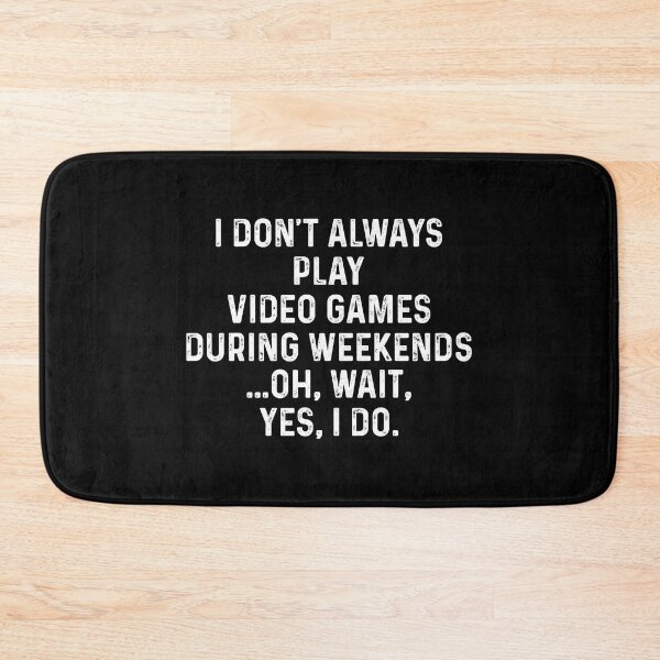 Item preview, I Don't Always Play Video Games Funny Online Game Geek Gamer designed and sold by StrongShirts.
