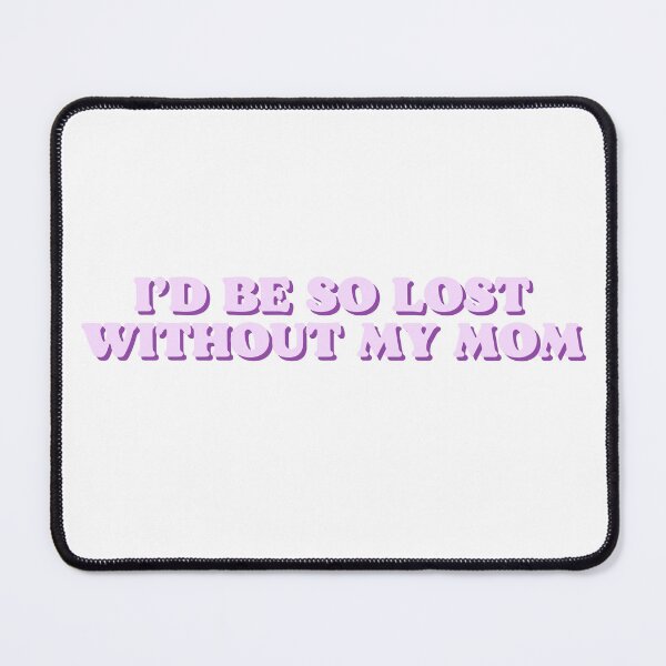 Item preview, I'd be so lost without my mom designed and sold by Beeroclock.