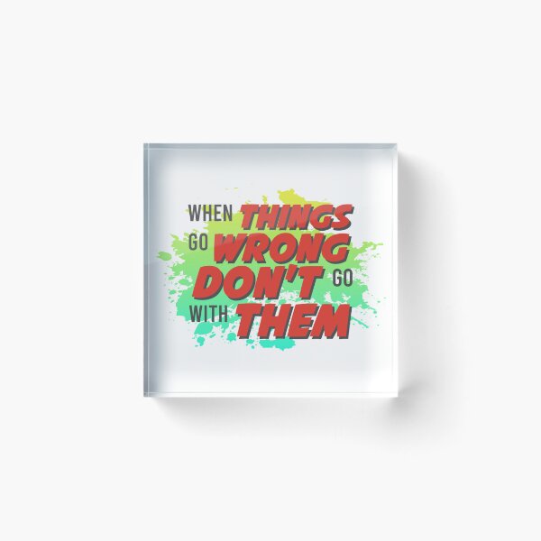 Item preview, When things go wrong don't go with them designed and sold by SirErnZ.