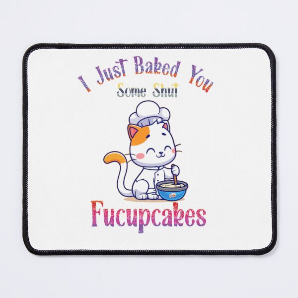 Item preview, I Just Baked You Some Shut The Fucupcakes | Funny Cute Cat Baking designed and sold by EliteSayings.