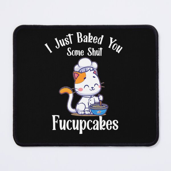 Item preview, I Just Baked You Some Shut The Fucupcakes | Funny Cute Cat Baking designed and sold by EliteSayings.